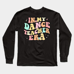 In My Dance Teacher Era Cute Back To School Dance Long Sleeve T-Shirt